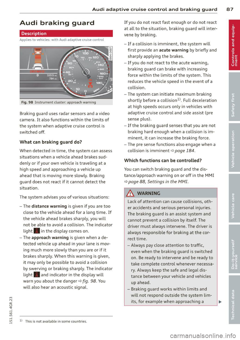 AUDI RS7 SPORTBACK 2015 Owners Manual Audi adaptive cruise control and braking guard 87
" N
a:: I.J "". rl I.O
Audi braking guard
Description
Applies to vehicles: with Audi adaptive cruise control
Fig. 98 Instrument cl AUDI RS7 SPORTBACK 2015 Owners Manual Audi adaptive cruise control and braking guard 87
" N
a:: I.J "". rl I.O
Audi braking guard
Description
Applies to vehicles: with Audi adaptive cruise control
Fig. 98 Instrument cl