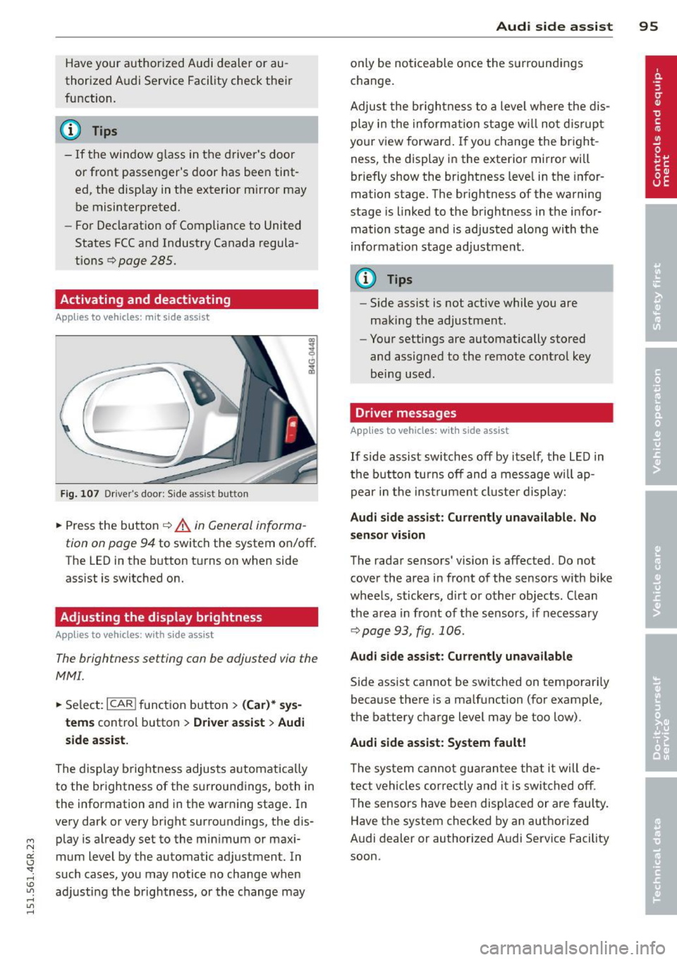 AUDI RS7 SPORTBACK 2015 Owners Manual " N
a:: I.J "". rl I.O
" rl
" rl
Have your authorized Audi dealer or au
thorized A udi Service Facility check the ir
function.
@ Tips
- If the win dow g lass in the driver s do AUDI RS7 SPORTBACK 2015 Owners Manual " N
a:: I.J "". rl I.O
" rl
" rl
Have your authorized Audi dealer or au
thorized A udi Service Facility check the ir
function.
@ Tips
- If the win dow g lass in the driver s do