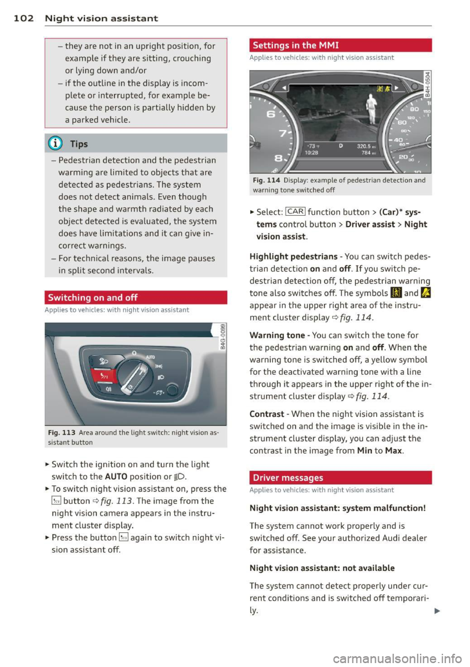 AUDI RS7 SPORTBACK 2014  Owners Manual 102  Night vision  assistant 
-they  are not  in  an upright  position,  for 
example  if  they  are s itting,  crouching 
or  lying  down  and/or 
- if the  o utline  in the  display  is inc om­
ple