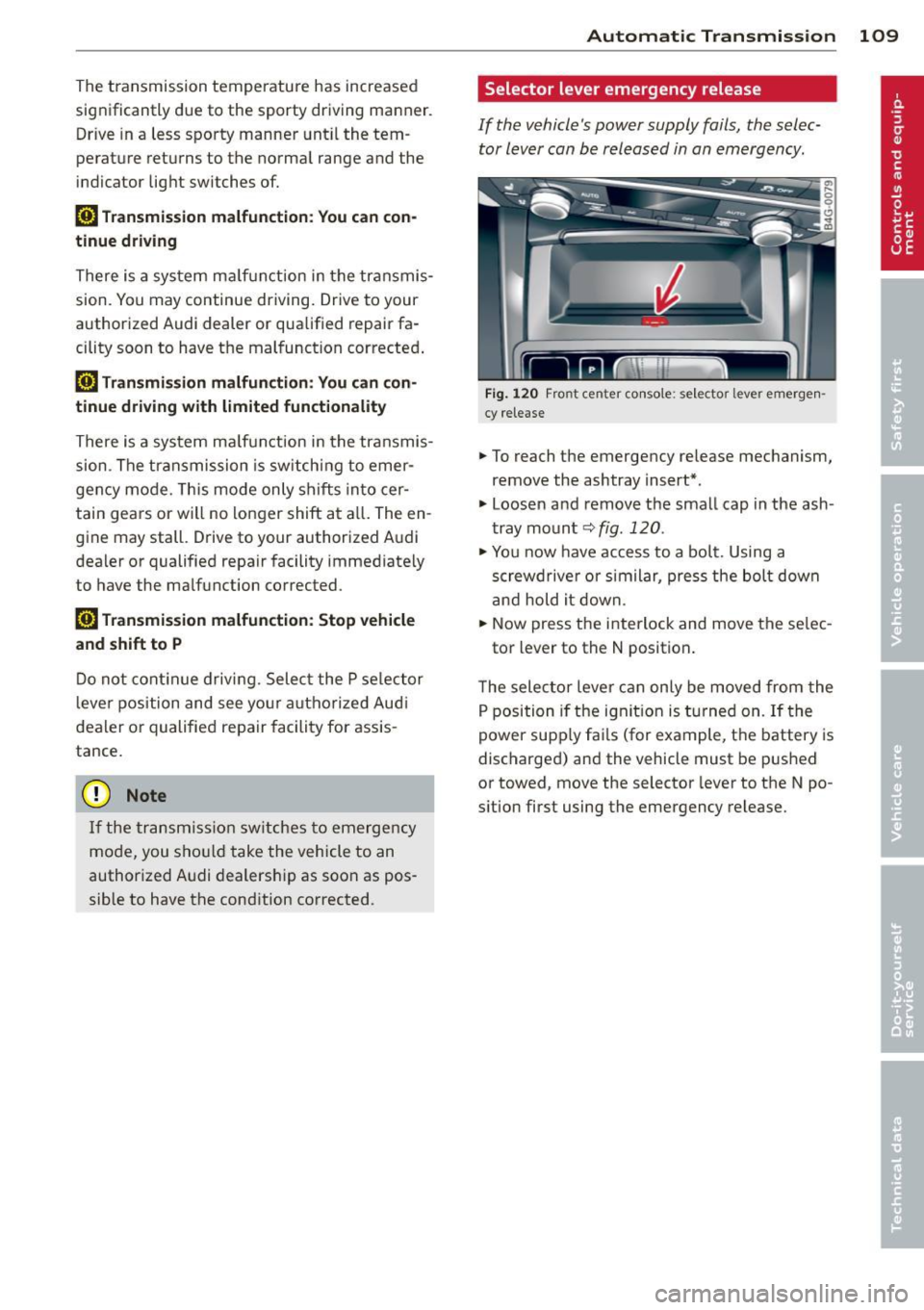 AUDI RS7 SPORTBACK 2014 Owners Manual The transmission temperature has increased
significantly due to the sporty driving manner. Drive in a less sporty manner until the tem
perature returns to the normal range and AUDI RS7 SPORTBACK 2014 Owners Manual The transmission temperature has increased
significantly due to the sporty driving manner. Drive in a less sporty manner until the tem
perature returns to the normal range and