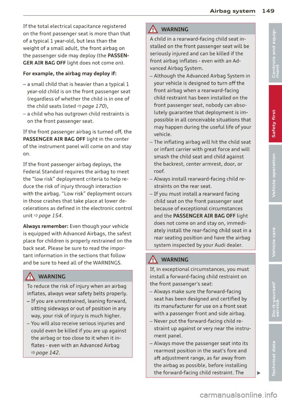 AUDI RS7 SPORTBACK 2014 Owners Manual If the total electrical capacitance registered
on the front passenger seat is more than that
of a typ ica l 1 year-old, but less than the
weight of a small adult, the front a AUDI RS7 SPORTBACK 2014 Owners Manual If the total electrical capacitance registered
on the front passenger seat is more than that
of a typ ica l 1 year-old, but less than the
weight of a small adult, the front a