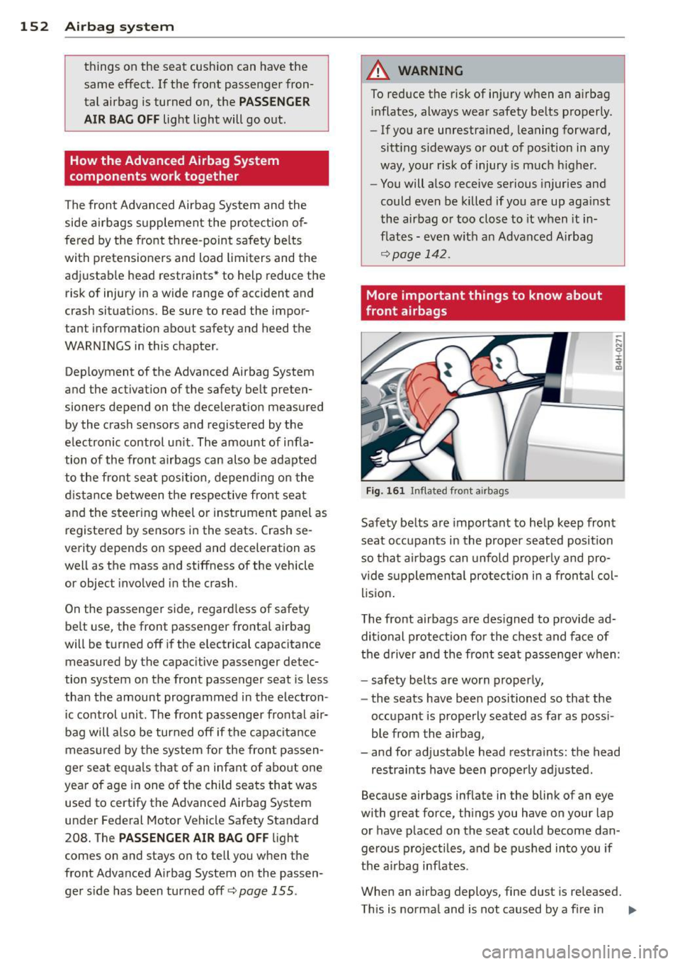 AUDI RS7 SPORTBACK 2014 Owners Manual 152 Airbag system
things on the sea t cushion can have the
same effect. If the front passenger fron tal airbag is turned on, the
PASSENGER
AIR BAG OFF
light light will go o AUDI RS7 SPORTBACK 2014 Owners Manual 152 Airbag system
things on the sea t cushion can have the
same effect. If the front passenger fron tal airbag is turned on, the
PASSENGER
AIR BAG OFF
light light will go o