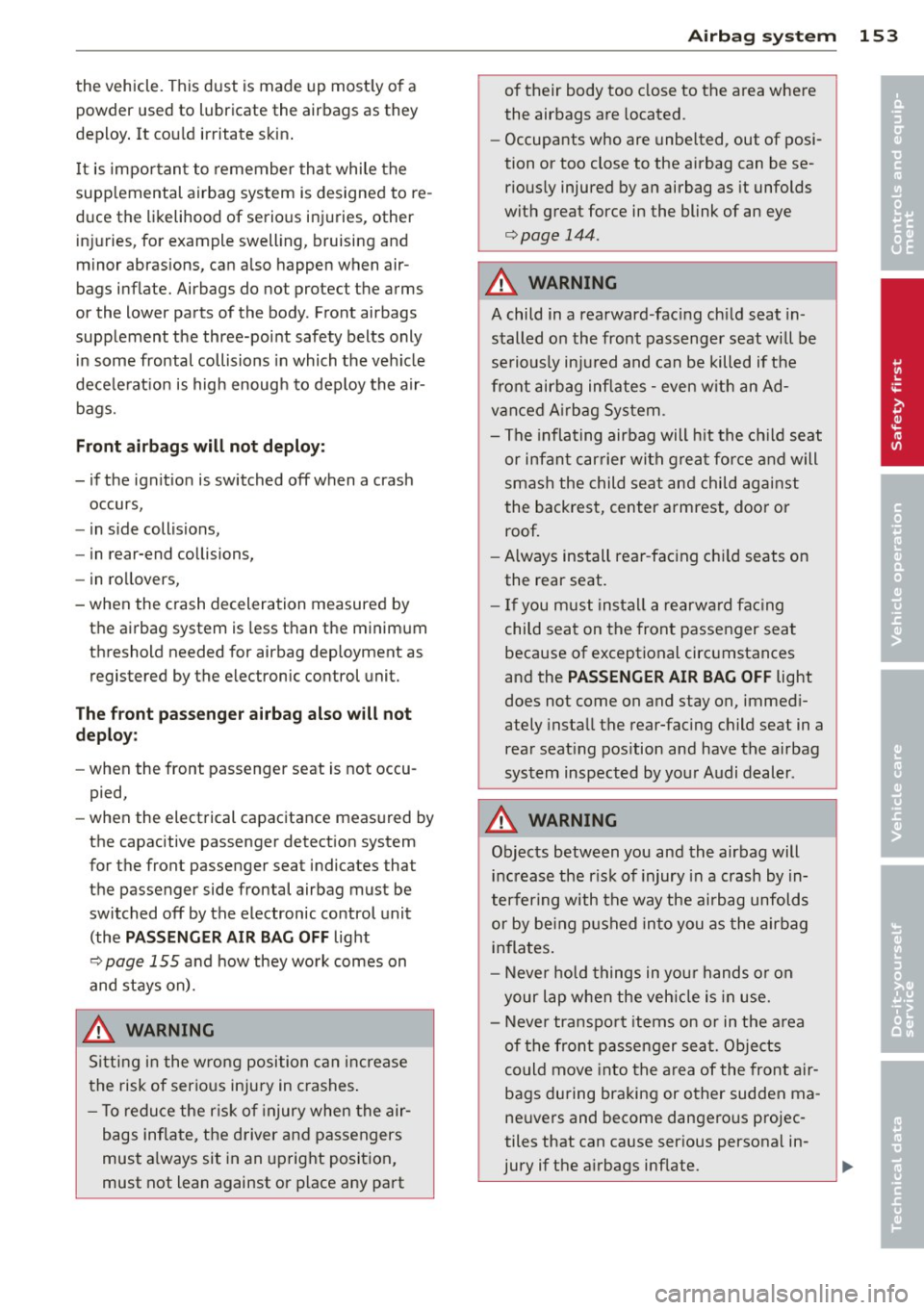 AUDI RS7 SPORTBACK 2014 Owners Manual the vehicle. This dust is made up most ly of a
powder used to lubricate the airbags as they
deploy . It cou ld irritate skin .
It is importan t to remember that while the
suppleme AUDI RS7 SPORTBACK 2014 Owners Manual the vehicle. This dust is made up most ly of a
powder used to lubricate the airbags as they
deploy . It cou ld irritate skin .
It is importan t to remember that while the
suppleme