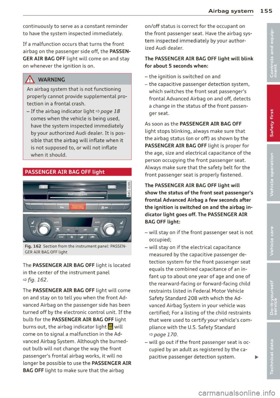 AUDI RS7 SPORTBACK 2014 Owners Manual continu ously to serve as a constant reminder
to have the system inspected immediately.
I f a malfunction occurs that turns the front
airbag on the passenger side
off, the PA AUDI RS7 SPORTBACK 2014 Owners Manual continu ously to serve as a constant reminder
to have the system inspected immediately.
I f a malfunction occurs that turns the front
airbag on the passenger side
off, the PA