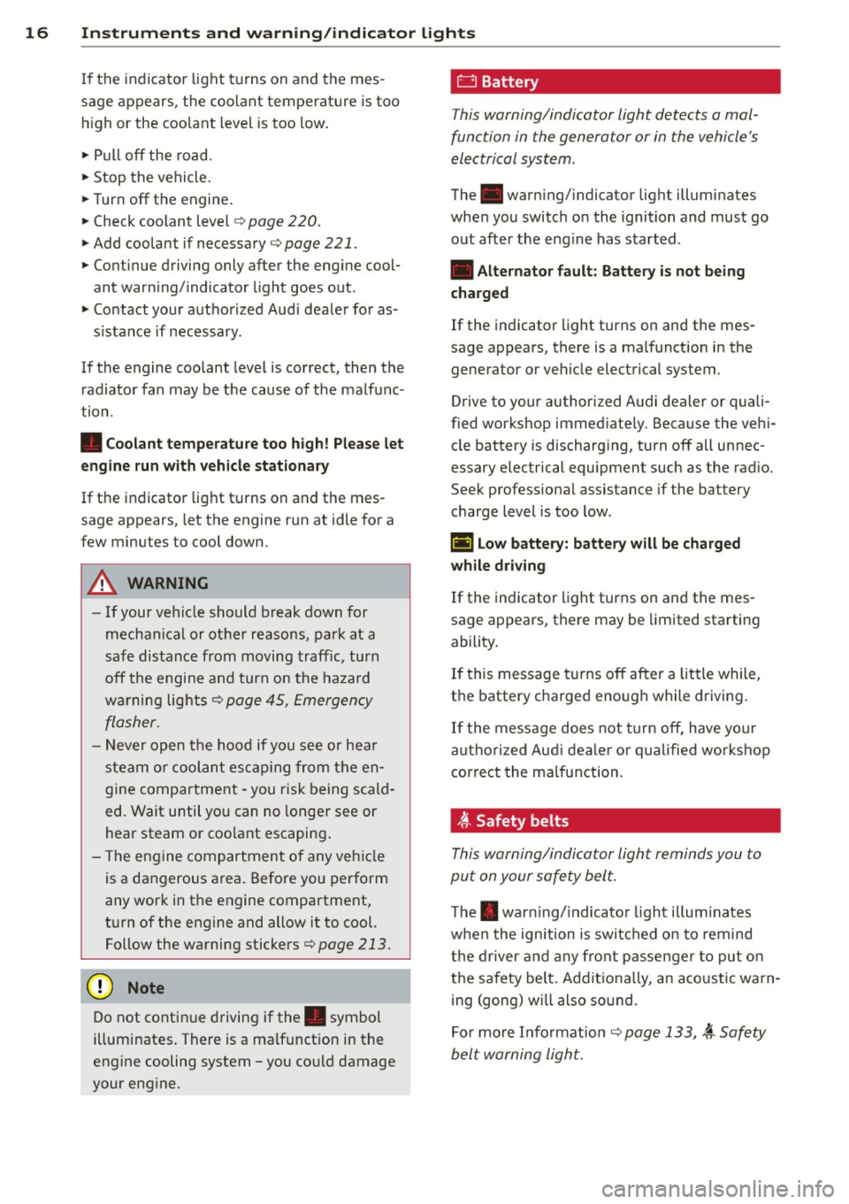 AUDI RS7 SPORTBACK 2014 User Guide 16  Instruments  and  warning/indicator  lights 
If the  indicator  light  turns on  and  the  mes­
sage  appears,  the  coo lant  temperature  is too 
h igh  or  the  coo lant  level  is  too  low. 