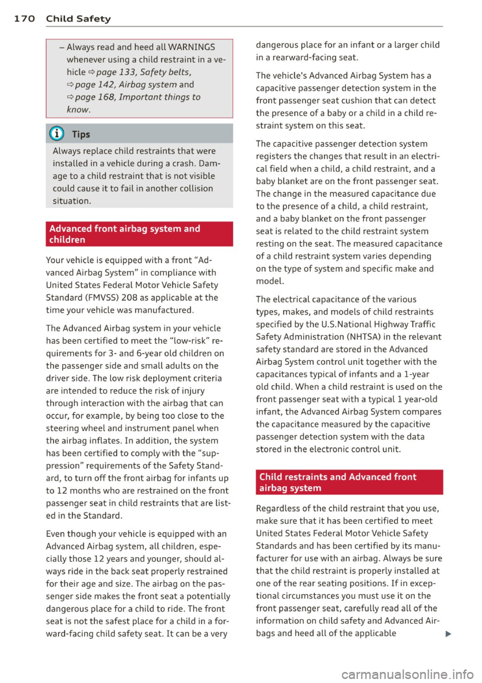 AUDI RS7 SPORTBACK 2014 Owners Manual 1 70 Child Safety
-Always read and heed all WARNINGS
whenever using a child restraint in ave
hicle
q page 133, Safety belts,
q page 142, Airbag system and
q page 168, Important AUDI RS7 SPORTBACK 2014 Owners Manual 1 70 Child Safety
-Always read and heed all WARNINGS
whenever using a child restraint in ave
hicle
q page 133, Safety belts,
q page 142, Airbag system and
q page 168, Important