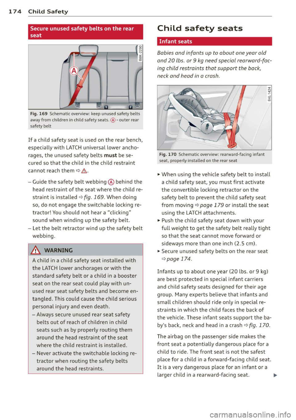 AUDI RS7 SPORTBACK 2014 Owners Manual 17 4 Child Safety
Secure unused safety belts on the rear
seat
F ig. 169 Schematic overview: keep unused safety belts
away from children in child safety seats.@-outer rear
safety be AUDI RS7 SPORTBACK 2014 Owners Manual 17 4 Child Safety
Secure unused safety belts on the rear
seat
F ig. 169 Schematic overview: keep unused safety belts
away from children in child safety seats.@-outer rear
safety be
