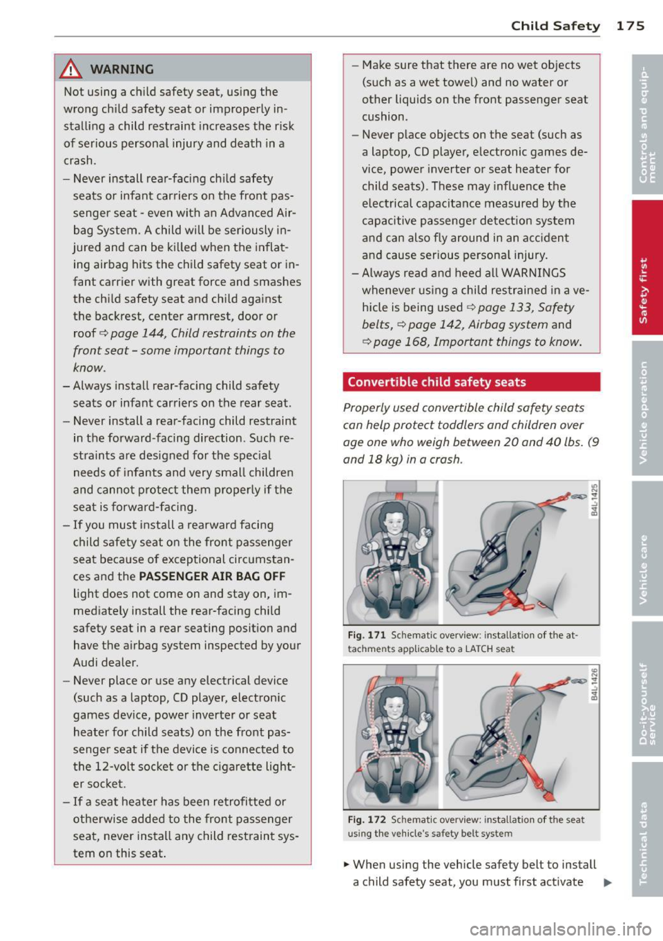 AUDI RS7 SPORTBACK 2014 Owners Manual _& WARNING
Not using a child safety seat, using the
wrong child safety seat or improperly in stalling a child restraint increases the risk
of serious personal injury and deat AUDI RS7 SPORTBACK 2014 Owners Manual _& WARNING
Not using a child safety seat, using the
wrong child safety seat or improperly in stalling a child restraint increases the risk
of serious personal injury and deat