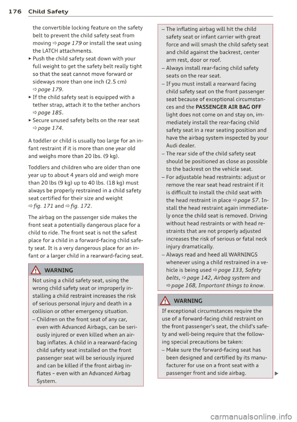 AUDI RS7 SPORTBACK 2014 Owners Manual 176 Child Safety
the convertible locking feature on the safety
belt to prevent the child safety seat from
moving ¢
page 179 or install the seat using
the LATCH attachments .
. AUDI RS7 SPORTBACK 2014 Owners Manual 176 Child Safety
the convertible locking feature on the safety
belt to prevent the child safety seat from
moving ¢
page 179 or install the seat using
the LATCH attachments .
.