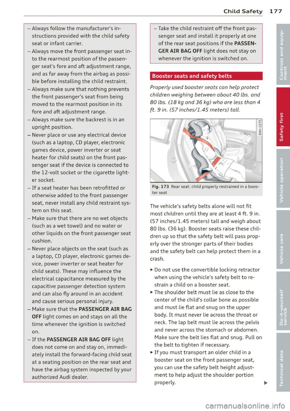 AUDI RS7 SPORTBACK 2014 Owners Manual -Always follow the manufacturers in
struct ions provided with the child safety
seat or infant carrier.
- Always move the front passenger seat in
to the rearmost position of AUDI RS7 SPORTBACK 2014 Owners Manual -Always follow the manufacturers in
struct ions provided with the child safety
seat or infant carrier.
- Always move the front passenger seat in
to the rearmost position of