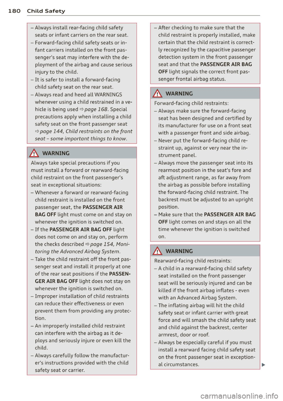AUDI RS7 SPORTBACK 2014 Owners Manual 180 Child Safety
-Always install rear-facing child safety
seats or infant carriers on the rear seat.
- Forward-facing child safety seats or in
fant carriers installed on the AUDI RS7 SPORTBACK 2014 Owners Manual 180 Child Safety
-Always install rear-facing child safety
seats or infant carriers on the rear seat.
- Forward-facing child safety seats or in
fant carriers installed on the