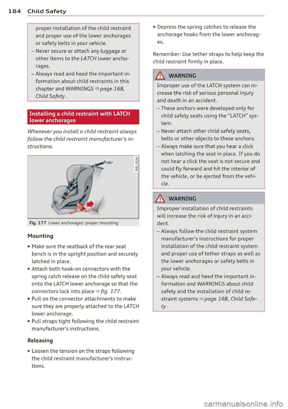 AUDI RS7 SPORTBACK 2014 Owners Manual 184 Child Safet y
proper installation of the child restraint
and proper use of the lower anchorages or safety belts in your vehicle.
- Never secure or attach any luggage or
ot AUDI RS7 SPORTBACK 2014 Owners Manual 184 Child Safet y
proper installation of the child restraint
and proper use of the lower anchorages or safety belts in your vehicle.
- Never secure or attach any luggage or
ot