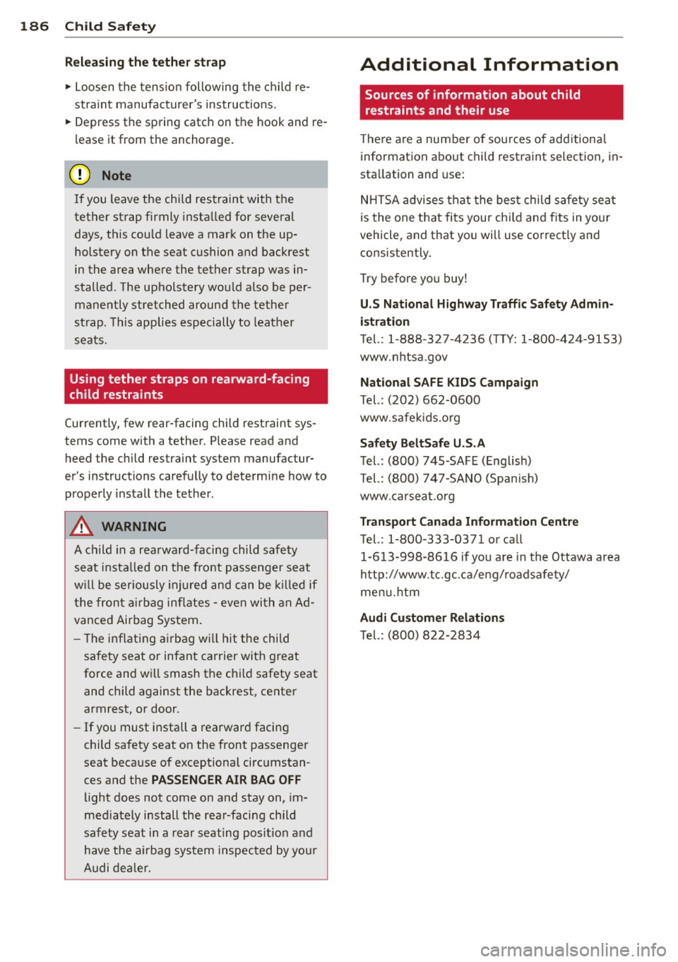 AUDI RS7 SPORTBACK 2014 Owners Manual 186 Child Saf ety
Re le asin g th e tethe r str ap
.. Loosen the tension following the child re
stra int manufacturers instructions .
.. Depress the spring catch on the hook and AUDI RS7 SPORTBACK 2014 Owners Manual 186 Child Saf ety
Re le asin g th e tethe r str ap
.. Loosen the tension following the child re
stra int manufacturers instructions .
.. Depress the spring catch on the hook and
