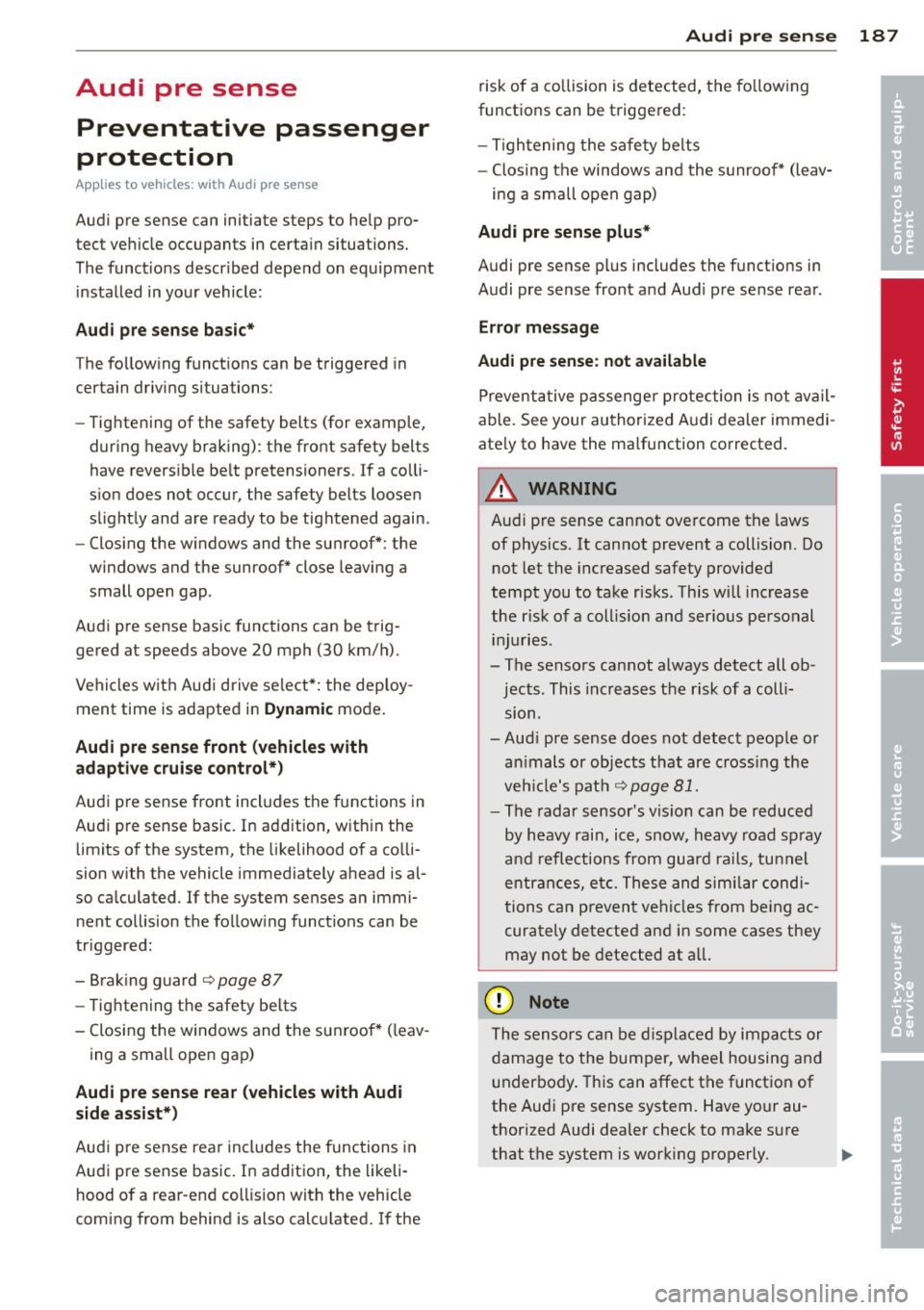 AUDI RS7 SPORTBACK 2014 Owners Manual Audi pre sense Preventative passenger
protection
App lies to veh icles: with Audi p re se nse
Audi pre sense can initiate steps to help pro
tect vehicle occupants in certain situati AUDI RS7 SPORTBACK 2014 Owners Manual Audi pre sense Preventative passenger
protection
App lies to veh icles: with Audi p re se nse
Audi pre sense can initiate steps to help pro
tect vehicle occupants in certain situati
