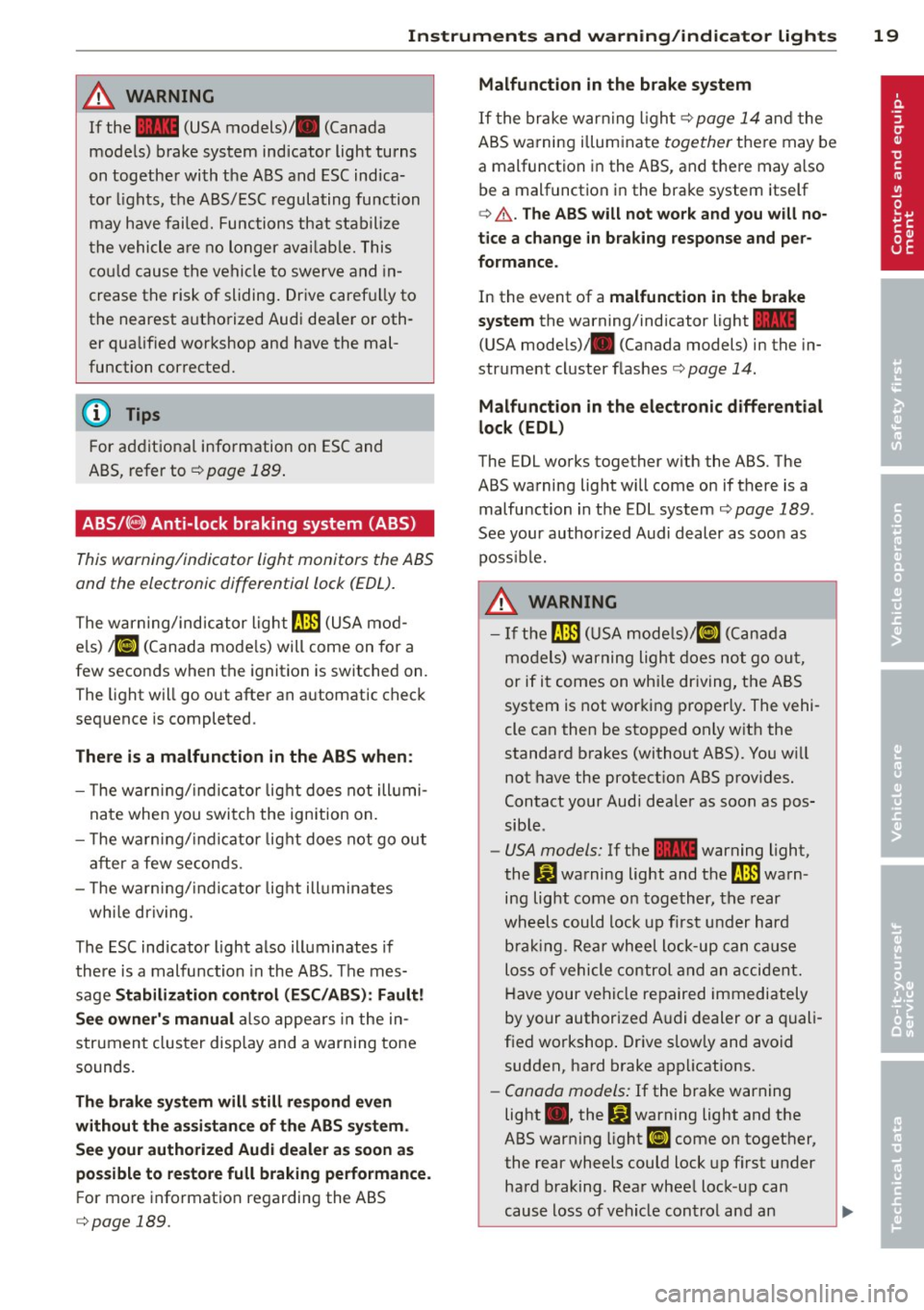 AUDI RS7 SPORTBACK 2014 Owners Manual Instrument s and  warnin g/indic ator  ligh ts 19 
A WARNING ,~ ~ 
If  the ~  (USA models)/ . (Canada 
models)  brake system  indicator  light  turns 
on together  with the  ABS and  ESC indica­
tor 
