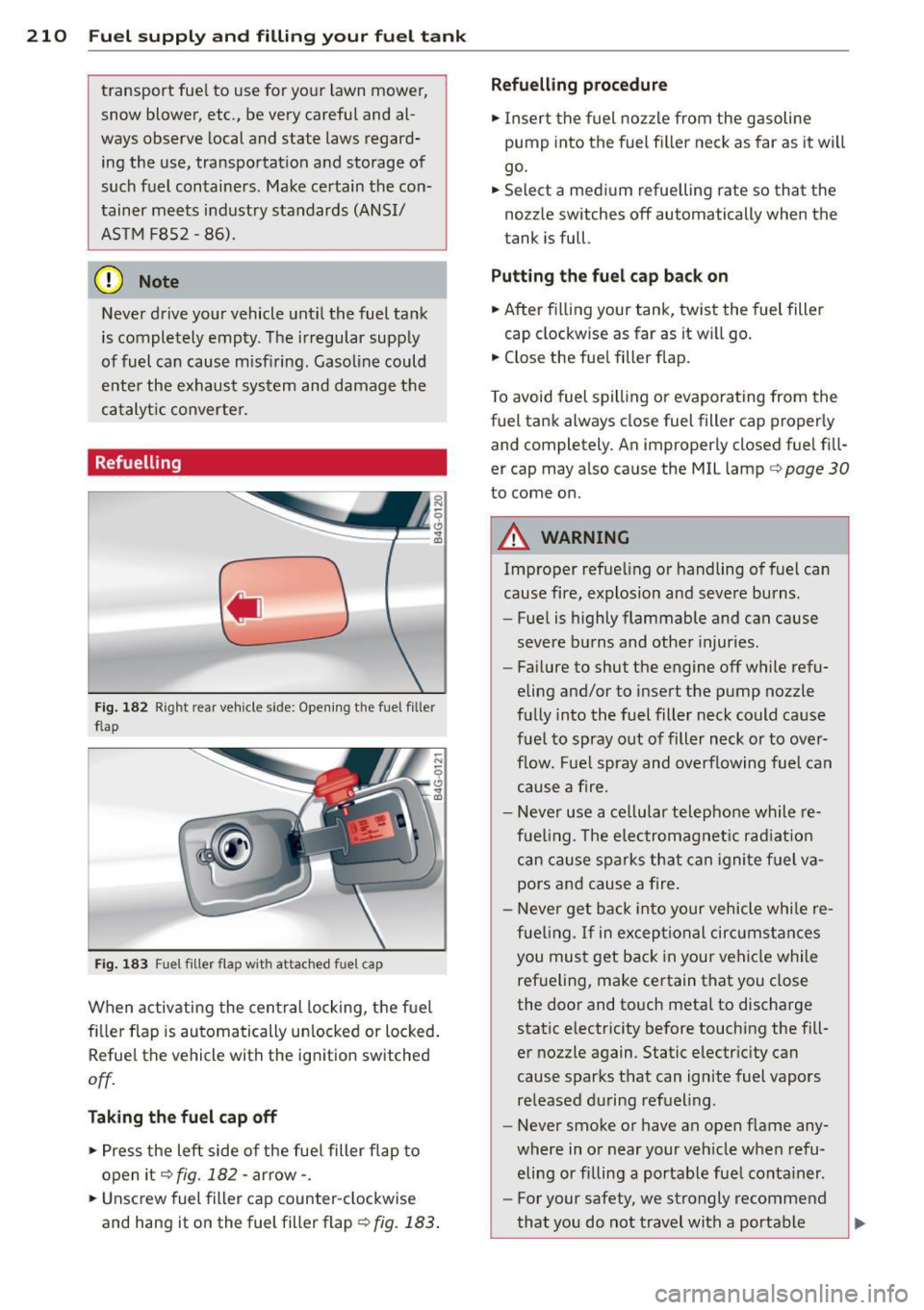 AUDI RS7 SPORTBACK 2014 Owners Manual 210 Fuel supply and filling your fuel tank
transport fuel to use for your lawn mower,
snow blower, etc., be very careful and al
ways observe local and state laws regard
ing AUDI RS7 SPORTBACK 2014 Owners Manual 210 Fuel supply and filling your fuel tank
transport fuel to use for your lawn mower,
snow blower, etc., be very careful and al
ways observe local and state laws regard
ing