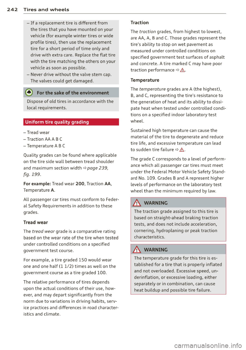 AUDI RS7 SPORTBACK 2014  Owners Manual 24 2  T ire s and  wheel s 
-If  a replacement  tire  is different  from 
the  tires  that  you  have mounted  on your 
vehicle  (for  example  winter  tires  or  wide  profile  tires),  then  use the