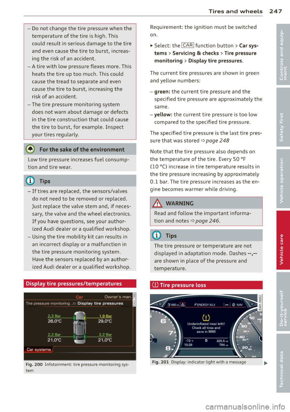 AUDI RS7 SPORTBACK 2014  Owners Manual -Do not  change  the  tire  pressure  when  the 
temperature  of  the  tire  is high.  This 
could  result  in serious  damage  to  the  tire 
and  even  cause  the  tire  to  burst,  increas­
ing th