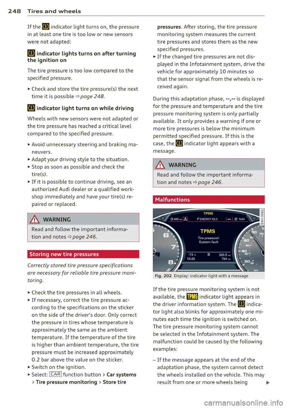 AUDI RS7 SPORTBACK 2014  Owners Manual 248  Tires and  wheels 
If the [fJ] indicator  light  turns  on,  the  pressure 
in  at  least  one  tire  is too  low or  new  sensors 
were  not  adapted: 
[f!l indicator  lights  turns  on after  t