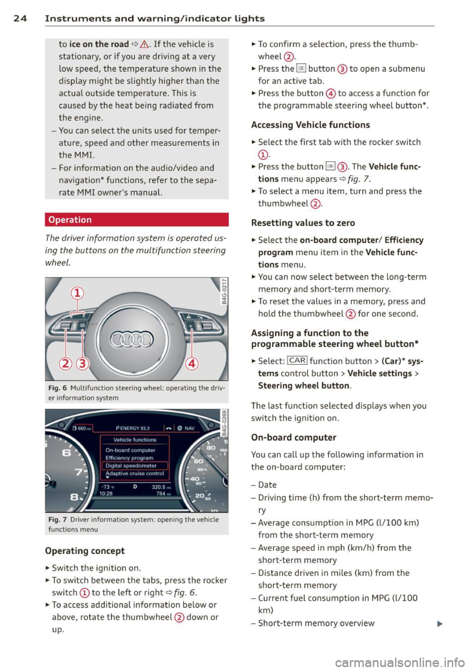 AUDI RS7 SPORTBACK 2014 Owners Manual 24 Instruments and warning /indicator lights
to ice on the road ¢ & . If the vehi cle is
stationary, o r if you are dr iving at a very
l ow speed, the tempe rat ure shown in the
AUDI RS7 SPORTBACK 2014 Owners Manual 24 Instruments and warning /indicator lights
to ice on the road ¢ & . If the vehi cle is
stationary, o r if you are dr iving at a very
l ow speed, the tempe rat ure shown in the