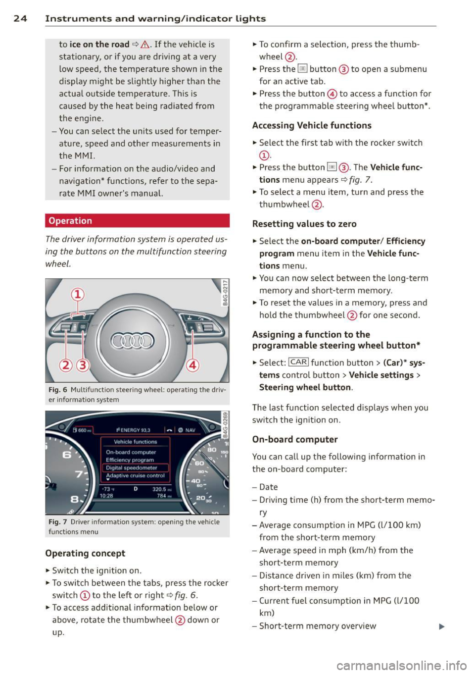 AUDI RS7 SPORTBACK 2014 Owners Manual 24  Instruments  and  warning /indicator  lights 
to ice on the  road ¢ & . If the  vehi cle  is 
stationary,  o r if you  are  dr iving  at  a very 
l ow  speed,  the  tempe rat ure  shown  in the 
