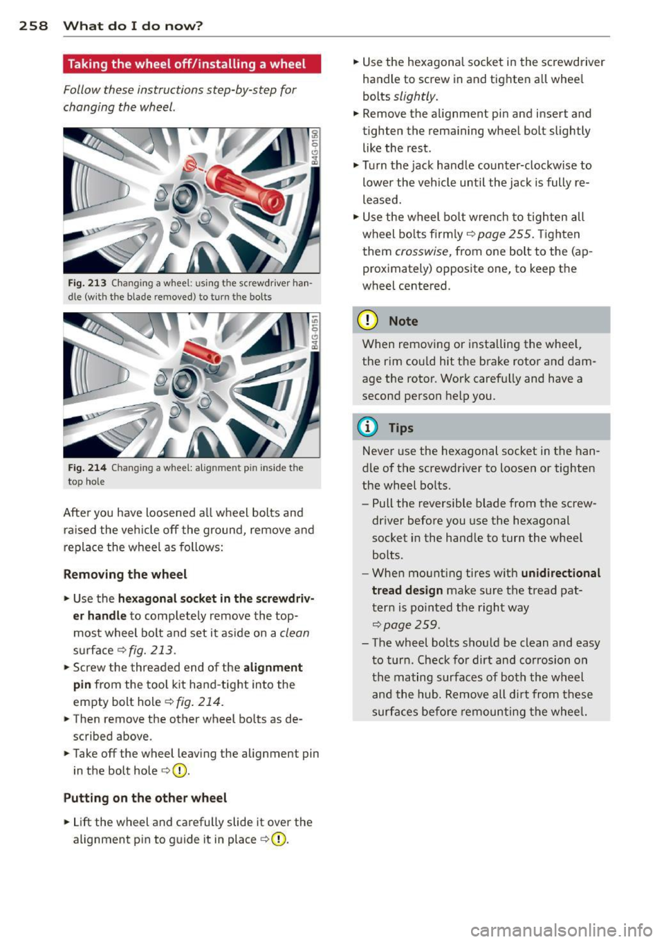 AUDI RS7 SPORTBACK 2014  Owners Manual 2 58  What  do I do  now ? 
Taking the  wheel  off/installing  a wheel 
Follow  these instructions  step-by-step  for 
changing  the  wheel. 
Fig. 213 Changing  a whee l: u sing  the  screwdriver  han