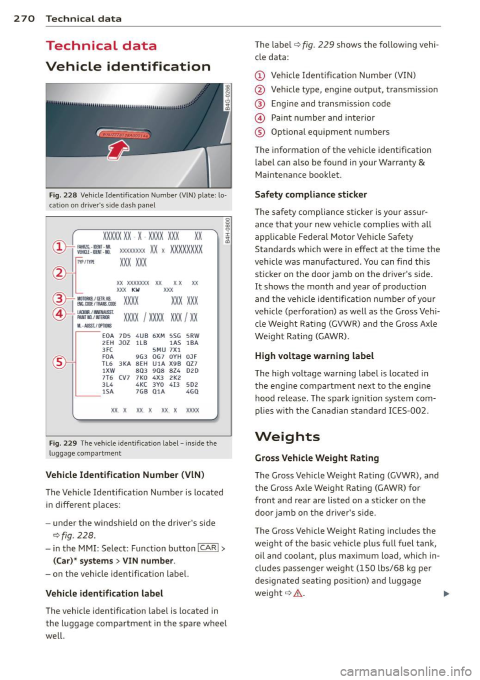 AUDI RS7 SPORTBACK 2014 Owners Manual 2 70 Technical data
Technical data
Vehicle identification
Fig . 228 Vehicle Ident ification Number (VlN) plate: lo·
cat ion on driver s s ide dash panel
XXXXX XX · X -XXXX XXX xx AUDI RS7 SPORTBACK 2014 Owners Manual 2 70 Technical data
Technical data
Vehicle identification
Fig . 228 Vehicle Ident ification Number (VlN) plate: lo·
cat ion on driver s s ide dash panel
XXXXX XX · X -XXXX XXX xx