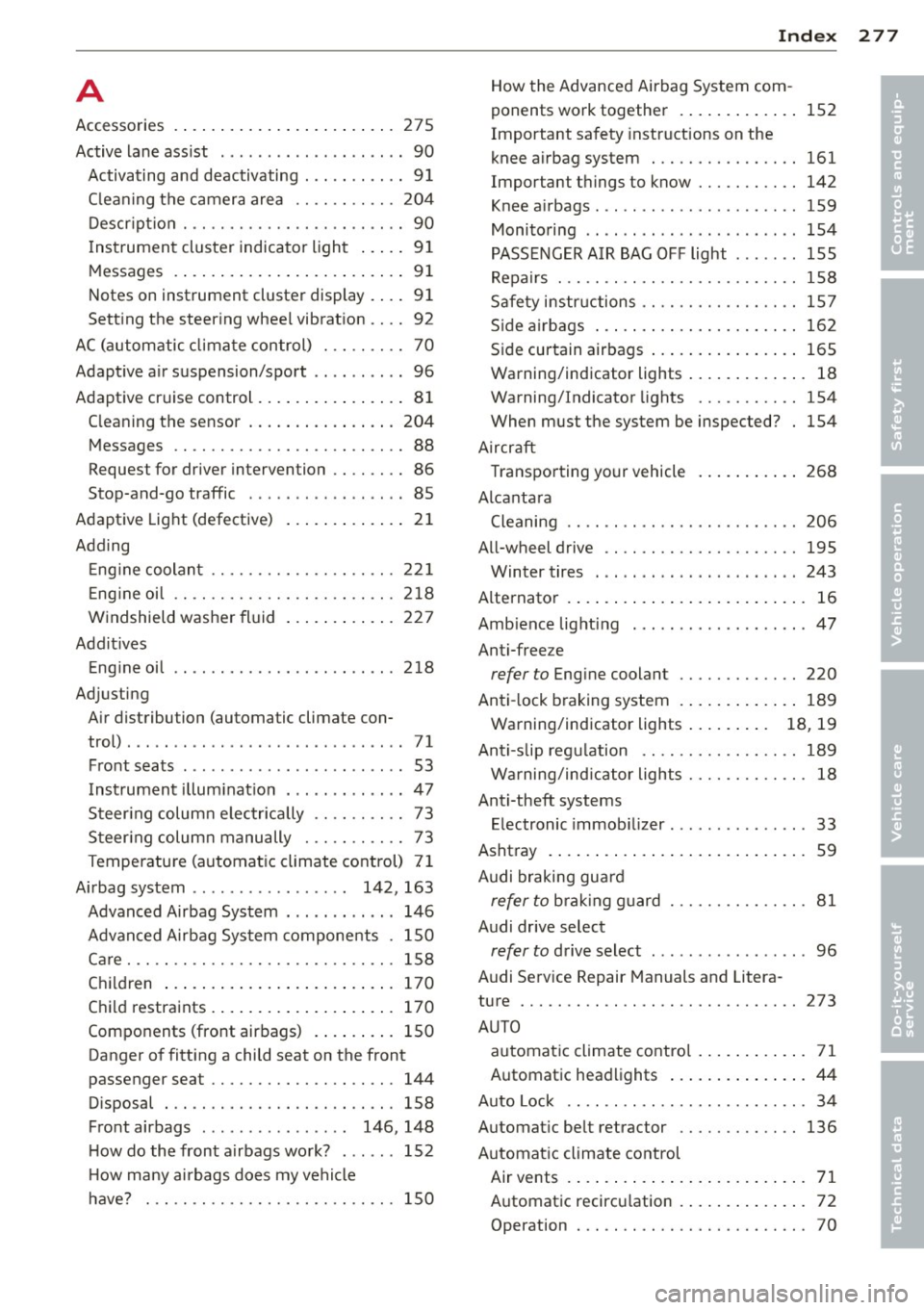 AUDI RS7 SPORTBACK 2014 Owners Manual A
Accessories . . . . . . . . . . . . . . . . . . . . . . . . 2 7 5
Active lane assist . . . . . . . . . . . . . . . . . . . . 90
Activating and deactivating . .. .. .. .. .. 91 AUDI RS7 SPORTBACK 2014 Owners Manual A
Accessories . . . . . . . . . . . . . . . . . . . . . . . . 2 7 5
Active lane assist . . . . . . . . . . . . . . . . . . . . 90
Activating and deactivating . .. .. .. .. .. 91