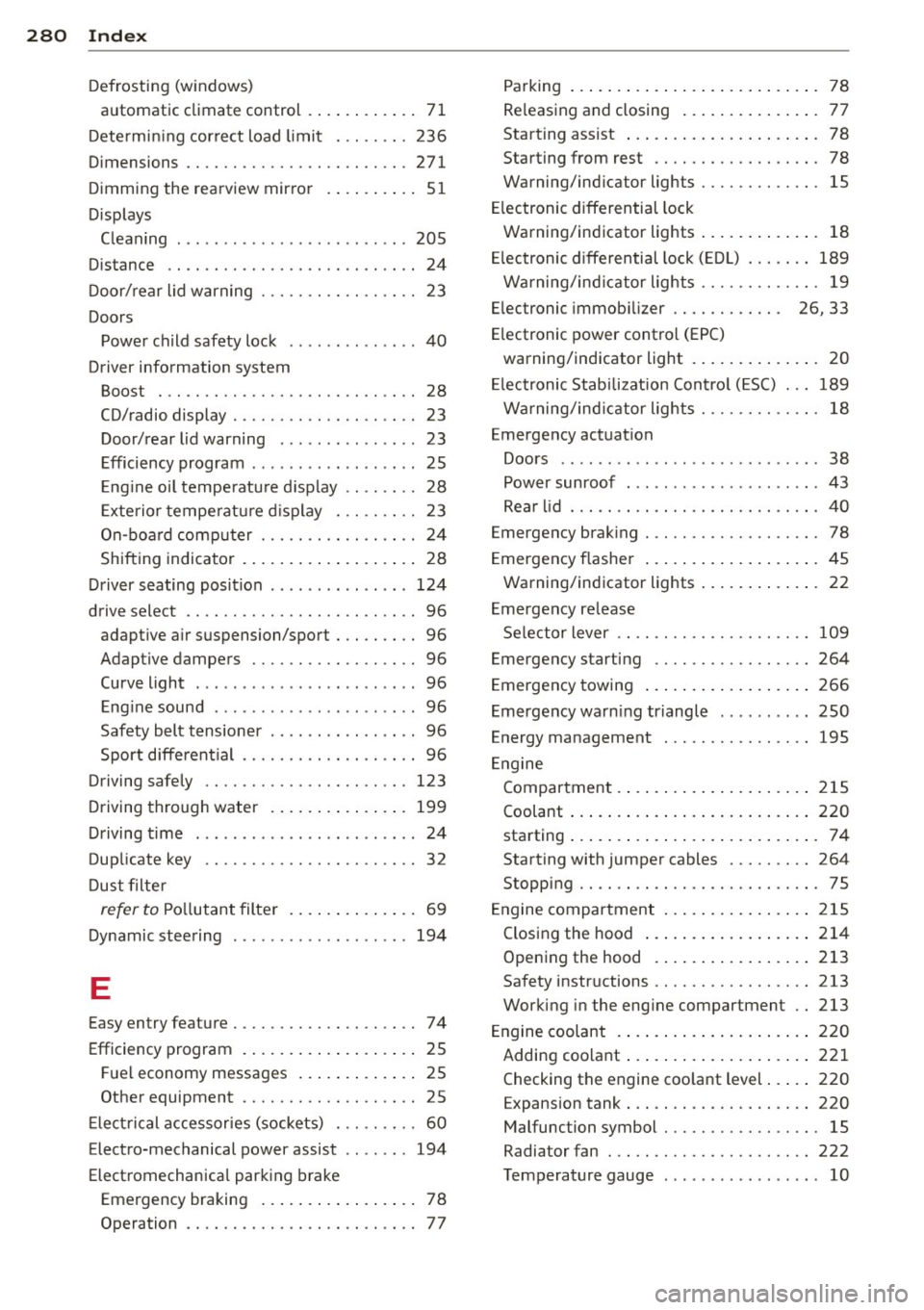 AUDI RS7 SPORTBACK 2014 Owners Manual 280 Index
Defrosting (windows)
automatic climate control . ... ... ... .. 71
Determining correct load limit ... .... . 236
Dimensions ................. .. .... . 271
Dimming the rearvie AUDI RS7 SPORTBACK 2014 Owners Manual 280 Index
Defrosting (windows)
automatic climate control . ... ... ... .. 71
Determining correct load limit ... .... . 236
Dimensions ................. .. .... . 271
Dimming the rearvie