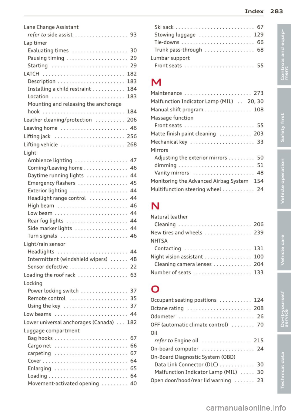 AUDI RS7 SPORTBACK 2014 Owners Manual -----------------------------~I~n~d~e~x 283
Lane Change Assistant
refer to side assist .................. 93
Lap timer
Evaluating times . . . . . . . . . . . . . . . . . . .
30
Paus AUDI RS7 SPORTBACK 2014 Owners Manual -----------------------------~I~n~d~e~x 283
Lane Change Assistant
refer to side assist .................. 93
Lap timer
Evaluating times . . . . . . . . . . . . . . . . . . .
30
Paus