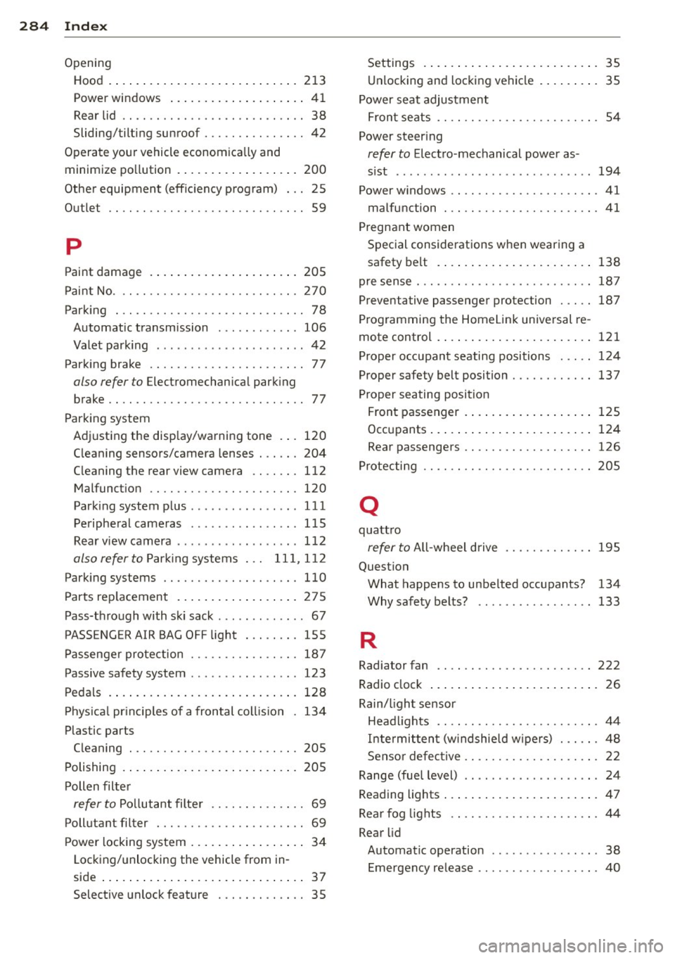 AUDI RS7 SPORTBACK 2014 Owners Manual 284 Index
Opening Hood .. .... ................ ..... . 213
Power windows .................... 41
Rear lid . . . . . . . . . . . . . . . . . . . . . . . . . . . 38
Sliding/tilting sun AUDI RS7 SPORTBACK 2014 Owners Manual 284 Index
Opening Hood .. .... ................ ..... . 213
Power windows .................... 41
Rear lid . . . . . . . . . . . . . . . . . . . . . . . . . . . 38
Sliding/tilting sun