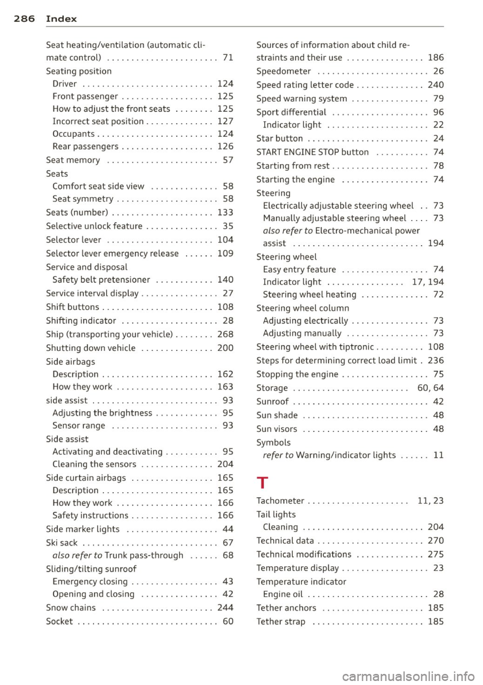 AUDI RS7 SPORTBACK 2014 Owners Manual 28 6 Index
Seat heating/venti lation (automatic cli-
mate control) . . . . . . . . . . . . . . . . . . . . . . . 71
Seating position Dr iver . .. .. ............. .. .. .. .. . 124 AUDI RS7 SPORTBACK 2014 Owners Manual 28 6 Index
Seat heating/venti lation (automatic cli-
mate control) . . . . . . . . . . . . . . . . . . . . . . . 71
Seating position Dr iver . .. .. ............. .. .. .. .. . 124