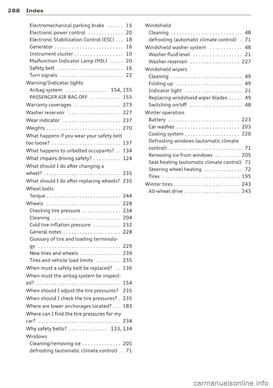AUDI RS7 SPORTBACK 2014 Owners Manual 288 Index
Electromechanica l parking brake .... .. 15
Electronic power contro l . . . . . . . . . . . . . 20
Electronic Stabilization Control (ESC) . . . 18
Generator ........... AUDI RS7 SPORTBACK 2014 Owners Manual 288 Index
Electromechanica l parking brake .... .. 15
Electronic power contro l . . . . . . . . . . . . . 20
Electronic Stabilization Control (ESC) . . . 18
Generator ...........