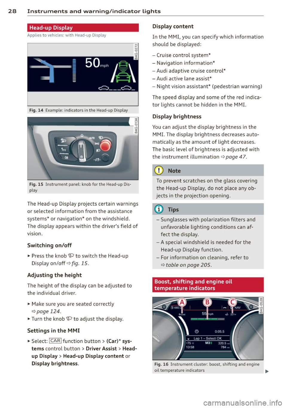 AUDI RS7 SPORTBACK 2014 Owners Manual 28  Instruments  and  warning/indicator  lights 
Head-up  Display 
Applies  to  vehicles:  with  Head-up  Display 
Fig. 14 Example:  indicators  in the  Head-up  Disp lay 
Fig. 15 Instrument  panel: k