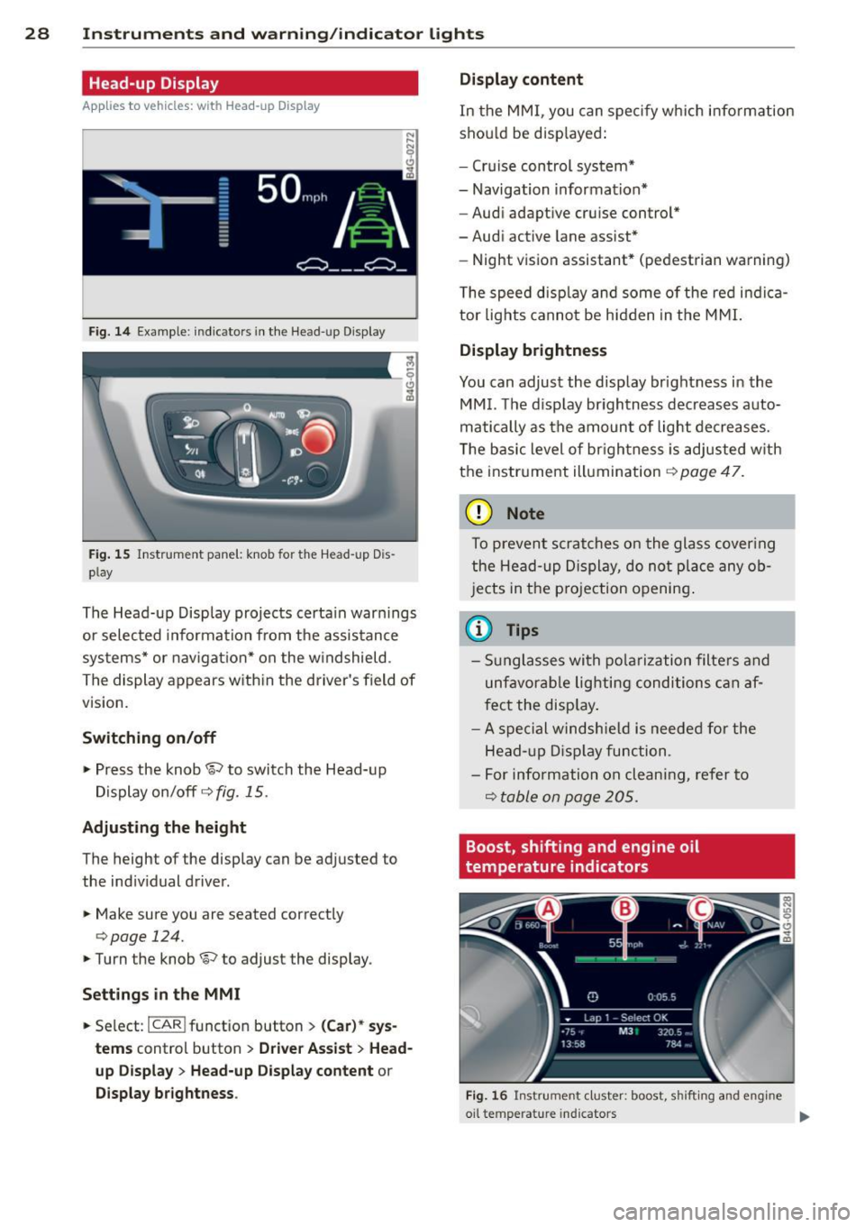 AUDI RS7 SPORTBACK 2014 Owners Manual 28 Instruments and warning/indicator lights
Head-up Display
Applies to vehicles: with Head-up Display
Fig. 14 Example: indicators in the Head-up Disp lay
Fig. 15 Instrument panel: k AUDI RS7 SPORTBACK 2014 Owners Manual 28 Instruments and warning/indicator lights
Head-up Display
Applies to vehicles: with Head-up Display
Fig. 14 Example: indicators in the Head-up Disp lay
Fig. 15 Instrument panel: k