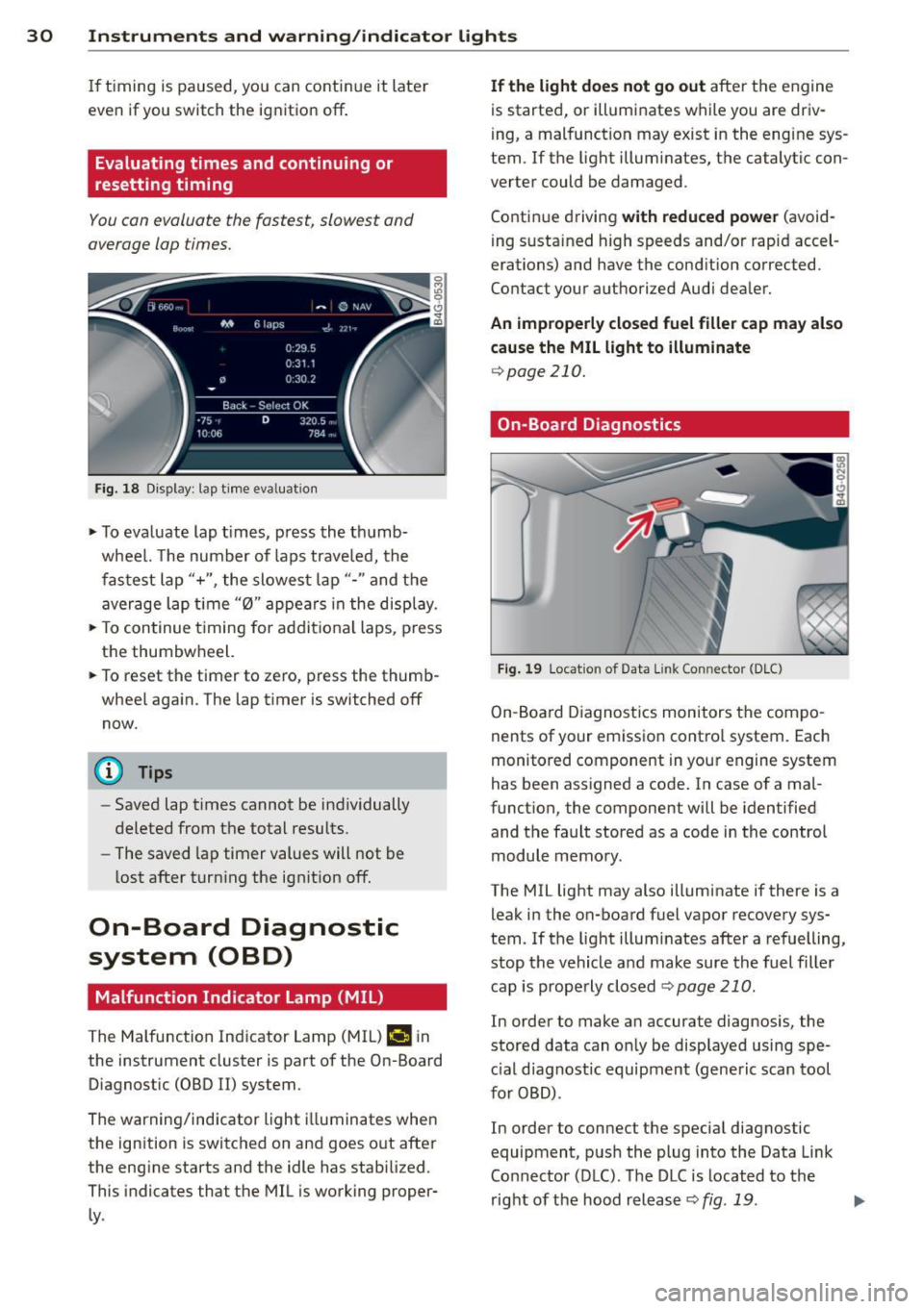 AUDI RS7 SPORTBACK 2014 Owners Guide 30 Instruments and warning/indicator lights
If timing is paused, you can continue it late r
even if you sw itch the ignition off .
Evaluating times and continuing or
resetting timi AUDI RS7 SPORTBACK 2014 Owners Guide 30 Instruments and warning/indicator lights
If timing is paused, you can continue it late r
even if you sw itch the ignition off .
Evaluating times and continuing or
resetting timi