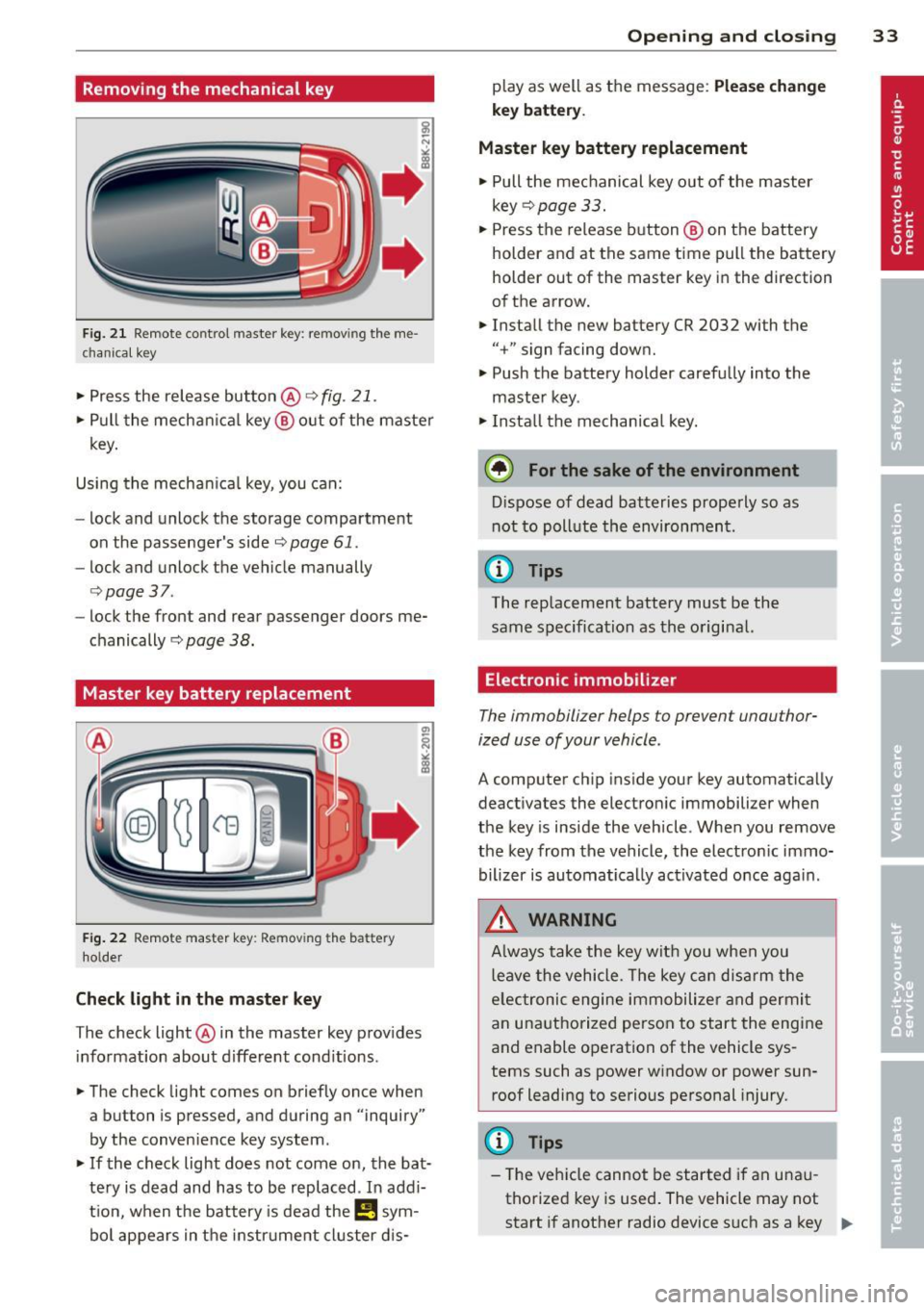 AUDI RS7 SPORTBACK 2014 Owners Guide Removing the mechanical key
Fig. 21 Remote control maste r key : re mov ing the me
c han ical key
• Press the release button @ c:> fig. 21.
• Pull the mechanica l key @ out of AUDI RS7 SPORTBACK 2014 Owners Guide Removing the mechanical key
Fig. 21 Remote control maste r key : re mov ing the me
c han ical key
• Press the release button @ c:> fig. 21.
• Pull the mechanica l key @ out of