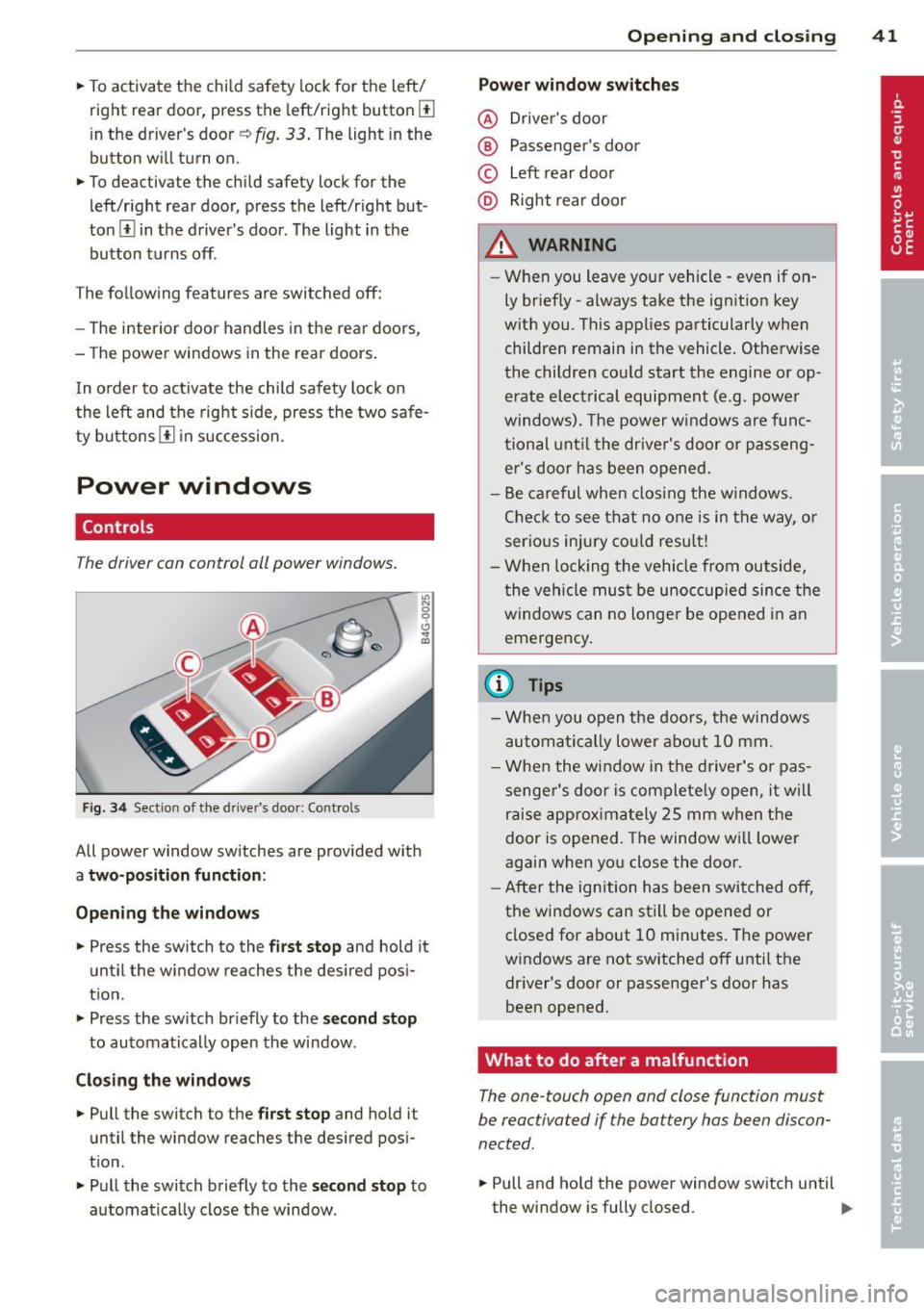 AUDI RS7 SPORTBACK 2014 Service Manual .. To activate  the  child  safety  lock for  the  left/ 
right  rear  door,  press  the  left/right button 
Ii] 
in the  drivers  door ¢ fig.  33. The light  in the 
button  w ill turn  on. 
..  To