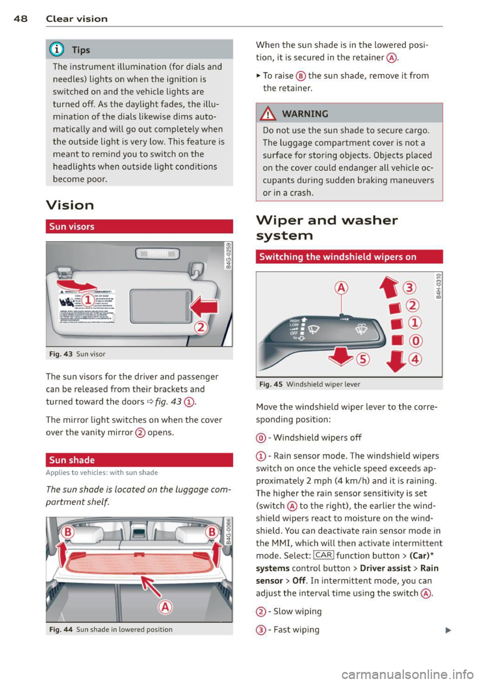 AUDI RS7 SPORTBACK 2014 Service Manual 48  Clear vis ion 
@ Tips 
The  instrument  illumination  (for  dia ls and 
needles)  lights  on when the  ign it ion is 
sw itched  on and  the  vehicle  lights  are 
turned  off.  As the  daylight  