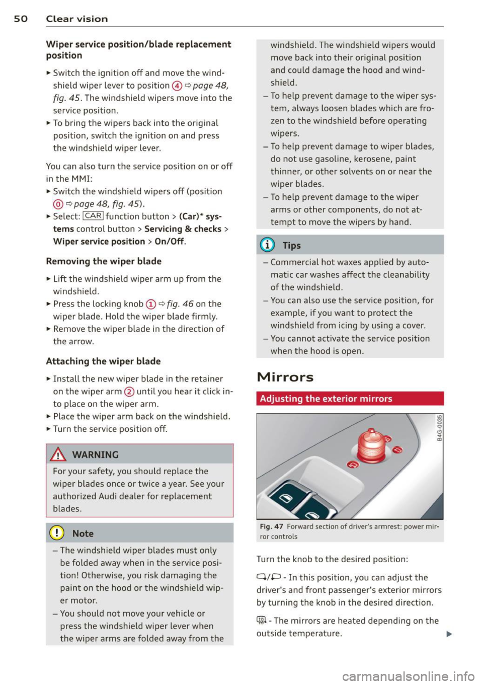 AUDI RS7 SPORTBACK 2014 Workshop Manual 50 Clear vis ion
Wiper servi ce po sition /blade rep lacem ent
po sit ion
• Switch the ignition off and move the wind
shield wiper lever to position @¢
page 48,
fig. 45. The wind AUDI RS7 SPORTBACK 2014 Workshop Manual 50 Clear vis ion
Wiper servi ce po sition /blade rep lacem ent
po sit ion
• Switch the ignition off and move the wind
shield wiper lever to position @¢
page 48,
fig. 45. The wind