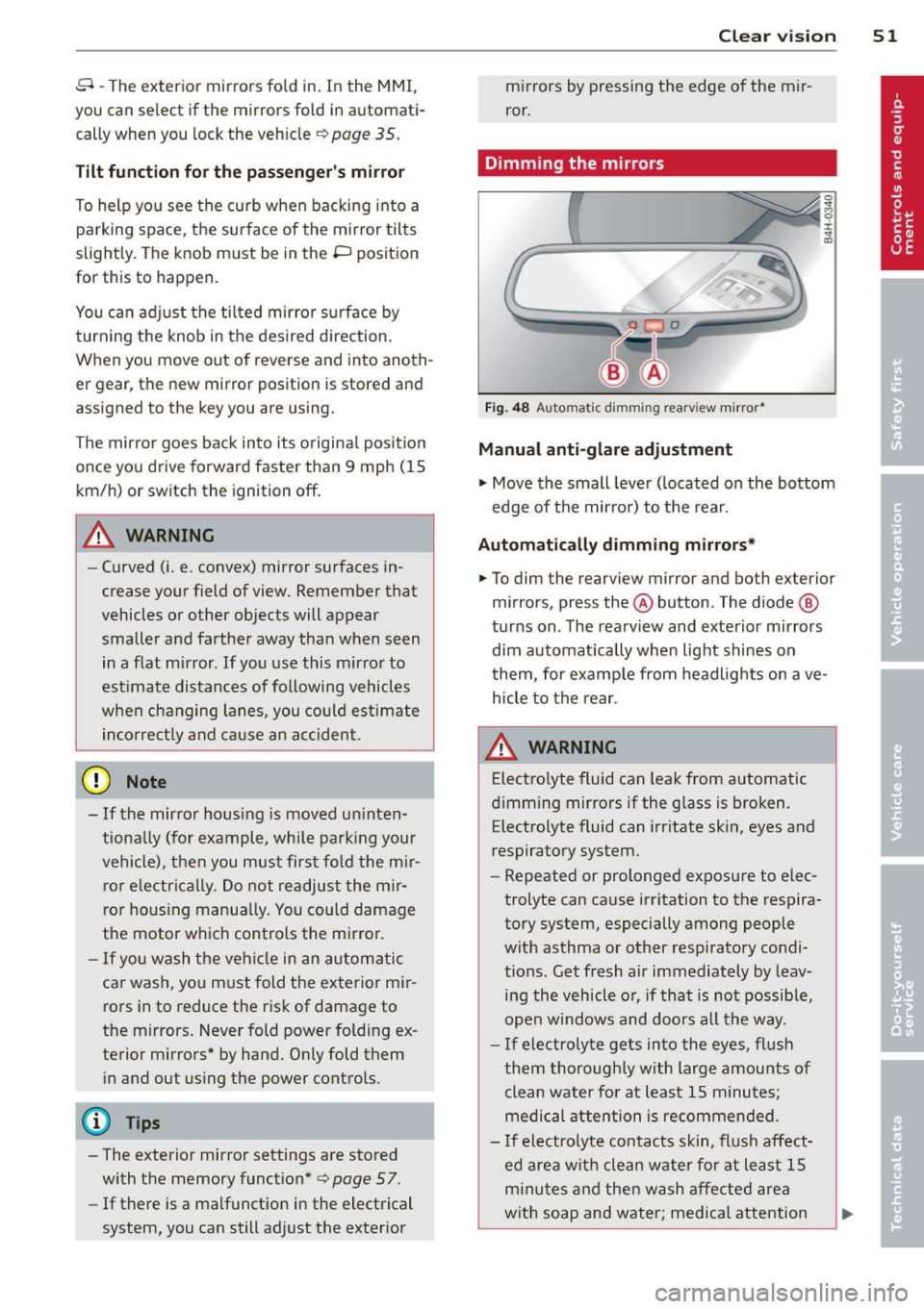 AUDI RS7 SPORTBACK 2014 Workshop Manual 8 - The exterior mirrors fold in. In the MMI,
you can select if the mirrors fold in automati
cally when you lock the vehicle ~
page 35.
Tilt function for the passengers mirror AUDI RS7 SPORTBACK 2014 Workshop Manual 8 - The exterior mirrors fold in. In the MMI,
you can select if the mirrors fold in automati
cally when you lock the vehicle ~
page 35.
Tilt function for the passengers mirror