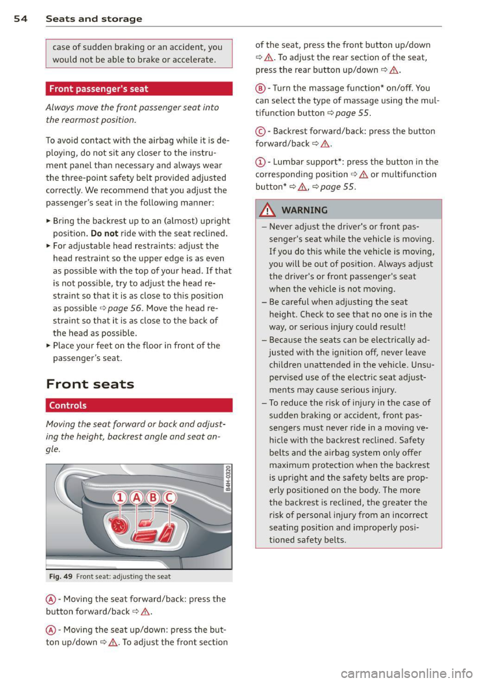 AUDI RS7 SPORTBACK 2014 Workshop Manual 54 Seat s and storage
case of sudden braking or an accident, you
would not be ab le to brake or acce lerate.
Front passengers seat
Always move the front passenger seat into
AUDI RS7 SPORTBACK 2014 Workshop Manual 54 Seat s and storage
case of sudden braking or an accident, you
would not be ab le to brake or acce lerate.
Front passengers seat
Always move the front passenger seat into