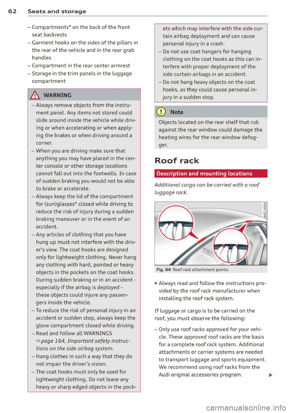 AUDI RS7 SPORTBACK 2014 Repair Manual 62 Seats and storage
-Compartments* on the back of the front
seat backrests
- Garment hooks on the sides of the pillars in
the rear of the vehicle and in the rear grab
handles
- AUDI RS7 SPORTBACK 2014 Repair Manual 62 Seats and storage
-Compartments* on the back of the front
seat backrests
- Garment hooks on the sides of the pillars in
the rear of the vehicle and in the rear grab
handles
-