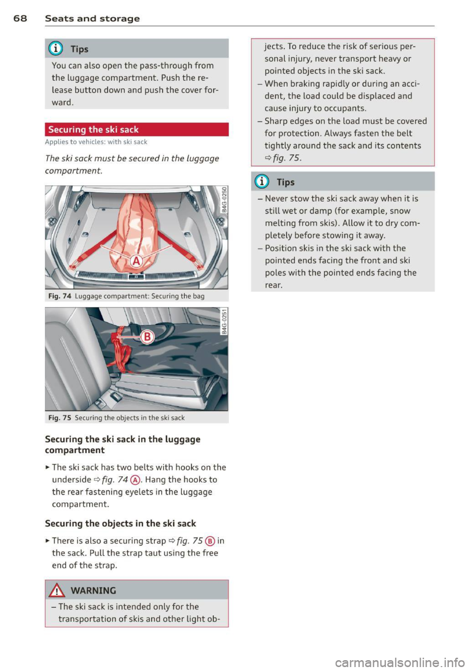 AUDI RS7 SPORTBACK 2014 Repair Manual 68 Seats and storage
@ Tips
You can a lso open the pass-through from
the luggage compartment. Push the re
lease button down and p ush the cover for
ward.
Securing the ski sack AUDI RS7 SPORTBACK 2014 Repair Manual 68 Seats and storage
@ Tips
You can a lso open the pass-through from
the luggage compartment. Push the re
lease button down and p ush the cover for
ward.
Securing the ski sack