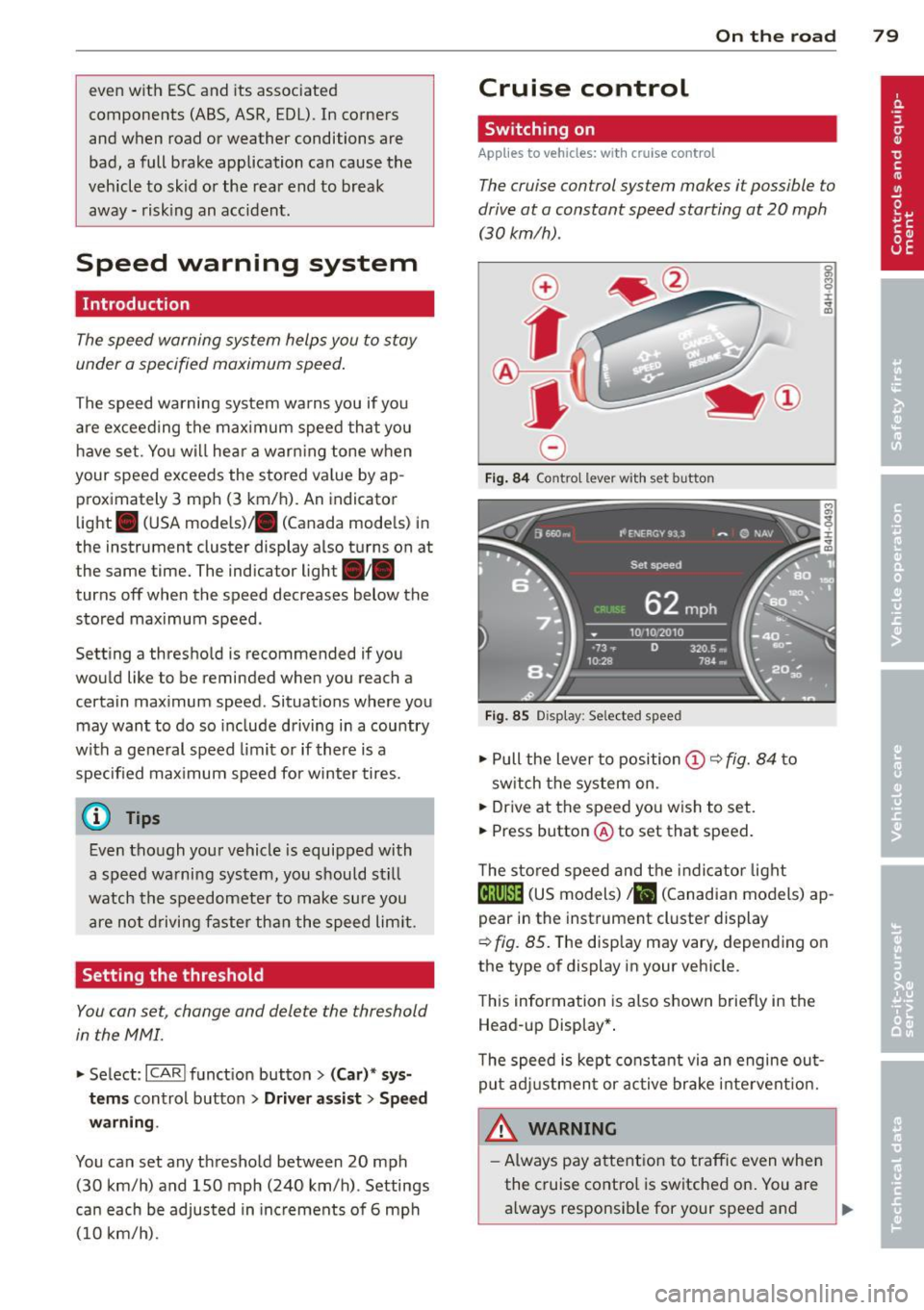 AUDI RS7 SPORTBACK 2014 Manual Online even with ESC and its associated
components (ABS, ASR, EDL). In corners
and when road or weather conditions are
bad, a full brake application can cause the
vehicle to skid or the AUDI RS7 SPORTBACK 2014 Manual Online even with ESC and its associated
components (ABS, ASR, EDL). In corners
and when road or weather conditions are
bad, a full brake application can cause the
vehicle to skid or the