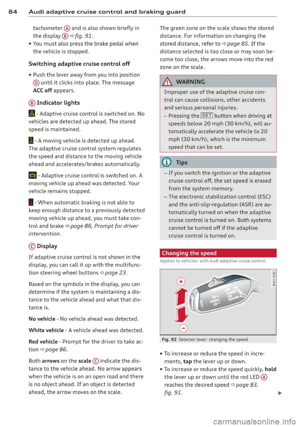 AUDI RS7 SPORTBACK 2014 Manual Online 84 Audi adaptive cruise control and braking guard
tachometer ® and is also shown briefly in
the display @¢fig.
91.
• You must also press the brake pedal when
the vehicle i AUDI RS7 SPORTBACK 2014 Manual Online 84 Audi adaptive cruise control and braking guard
tachometer ® and is also shown briefly in
the display @¢fig.
91.
• You must also press the brake pedal when
the vehicle i