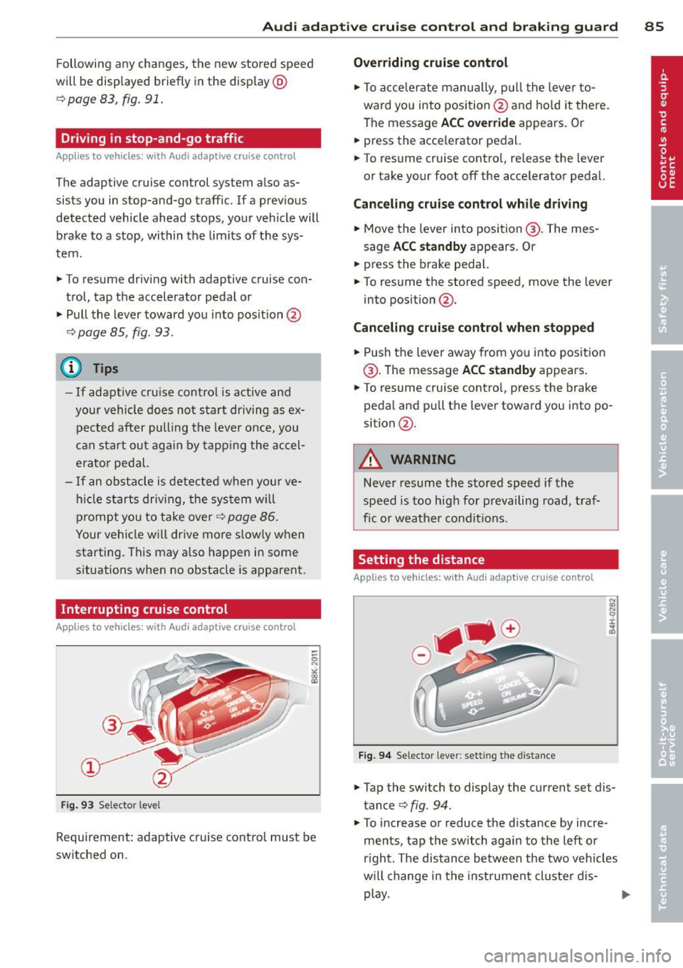 AUDI RS7 SPORTBACK 2014 Manual Online Audi adaptive cruise control and braking guard 85
Following any changes, the new stored speed
will be displayed briefly in the display @
r::!) page 83, fig. 91.
Driving in stop-and AUDI RS7 SPORTBACK 2014 Manual Online Audi adaptive cruise control and braking guard 85
Following any changes, the new stored speed
will be displayed briefly in the display @
r::!) page 83, fig. 91.
Driving in stop-and