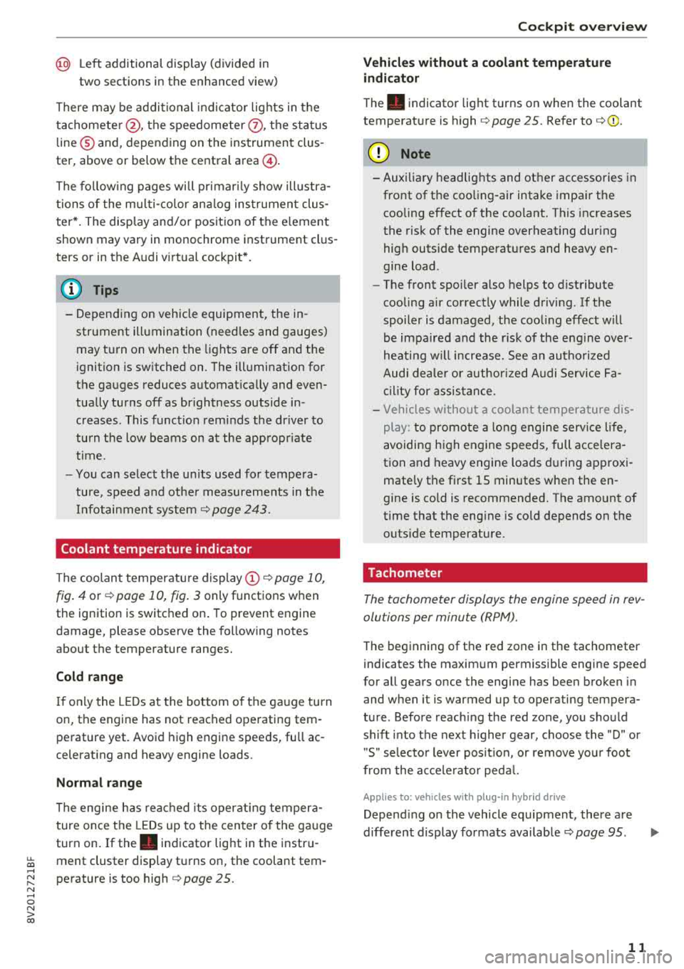 AUDI S3 SEDAN 2018  Owners Manual u. 00 .-< 
@ Left  additional  display  (divided  in 
two  sections  in the  enhanced  view) 
There  may  be  addi tional  indicato r lights  in the 
tachomete r@ , the  speedome ter 
(i) , th e sta t