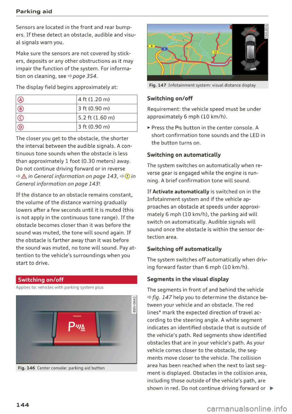 AUDI S3 SEDAN 2018 Owners Manual Parking aid
Sensors are located in the front and rear bump
ers . If these detect an obstacle, audible and visu
al signals warn you.
M ake sure the sensors are not covered b AUDI S3 SEDAN 2018 Owners Manual Parking aid
Sensors are located in the front and rear bump
ers . If these detect an obstacle, audible and visu
al signals warn you.
M ake sure the sensors are not covered b