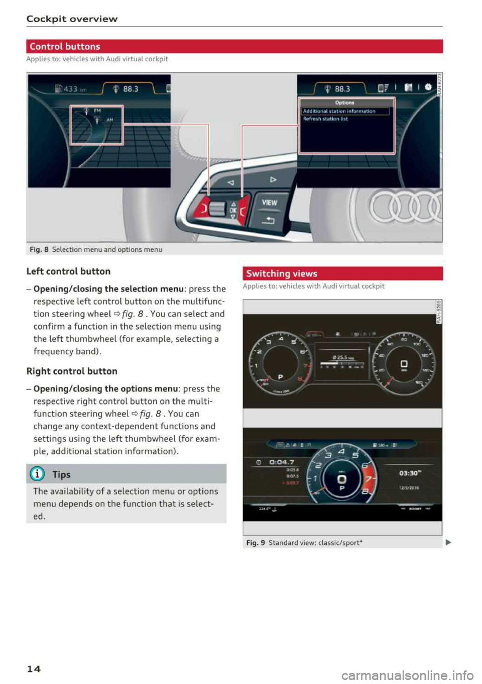 AUDI S3 SEDAN 2018  Owners Manual Cockpit  overview 
Control  buttons 
Applies  to:  vehicles with  Audi v irtual  cockp it 
i rM 
 j M .., 
Fig . 8  Select ion  menu  and optio ns  m en u 
Left  control  button 
- Opening/closing th